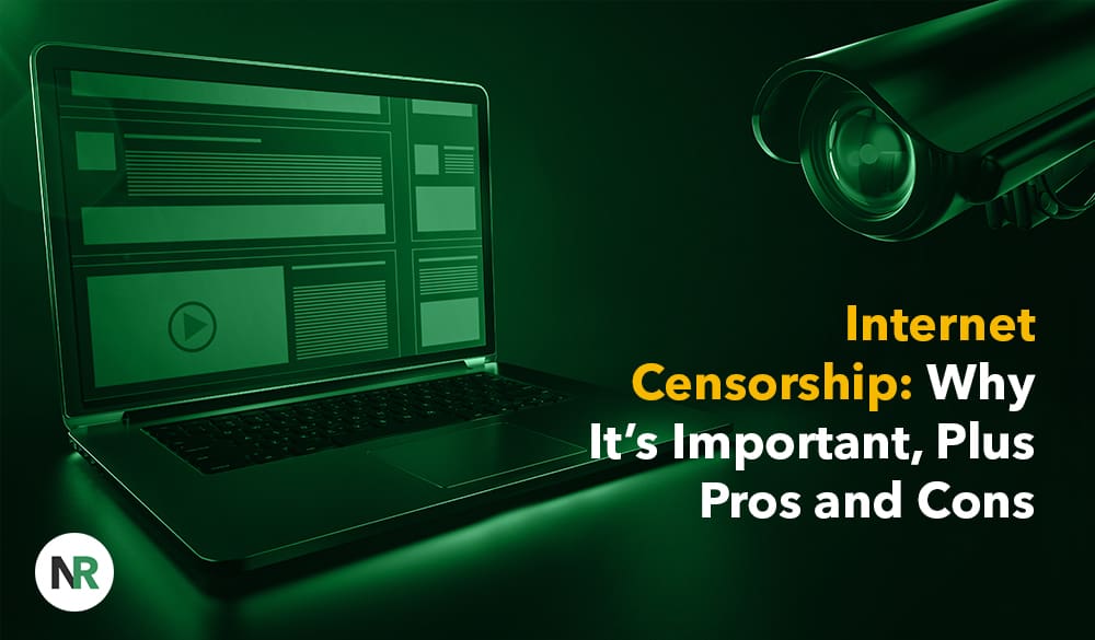 A green-tinted image of an open laptop displaying web content, with a large surveillance camera above it. Text reads: "Internet Censorship: Why Internet Censorship Is Important, Plus Pros and Cons." NR logo is at the bottom left.