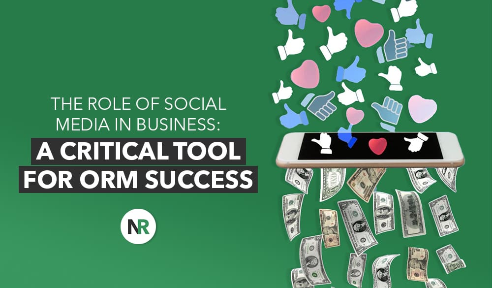 A smartphone with thumbs up, hearts, and dollar bills emerging from it against a green background. Text reads, "The Role of Social Media in Business: A Critical Tool for ORM Success.