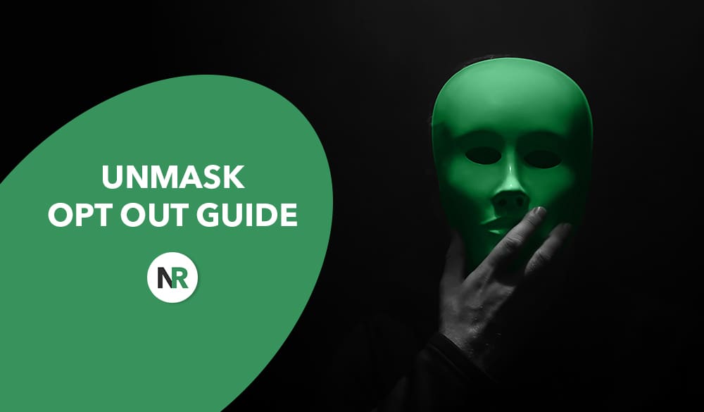A person wearing a green mask and black clothes, touching the mask with one hand. A green, semi-oval shape on the left side contains white text saying "UNMASK OPT OUT GUIDE" with the "NR" logo below it. The background is dark, creating a mysterious unmask opt out ambiance.